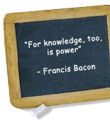 For knowledge, too, is power -- Francis Bacon